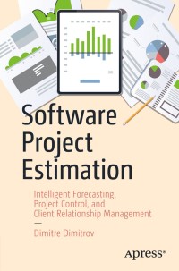 software project estimation 1st edition dimitre dimitrov 1484250249, 1484250257, 9781484250242, 9781484250259