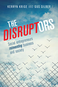 the disruptors extended ebook edition social entrepreneurs reinventing business and society 1st edition