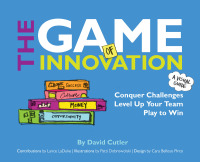 the game of innovation conquer challenges level up your team play to win 1st edition david cutler