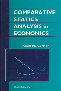 comparative statics analysis in econ 1st edition kevin m currier 9810243669, 9813105739, 9789810243661,