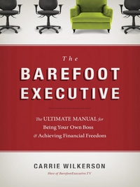 the barefoot executive 1st edition carrie wilkerson 159555369x, 1595553703, 9781595553690, 9781595553706