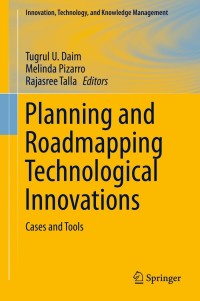planning and roadmapping technological innovations 1st edition author 331902972x, 3319029738, 9783319029726,
