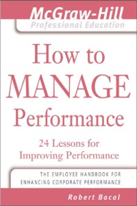how to manage performance  24 lessons for improving performance 1st edition robert bacal 007143531x,