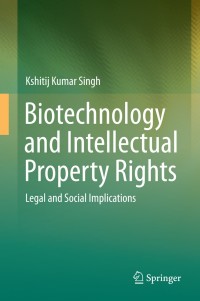 biotechnology and intellectual property rights 1st edition kshitij kumar singh 8132220587, 8132220595,