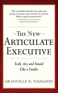 the new articulate executive look act and sound like a leader 2nd edition granville n. toogood 1260026655,