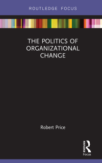 the politics of organizational change 1st edition robert price 1032241217, 0429886179, 9781032241210,