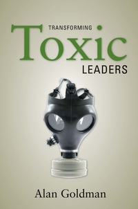 transforming toxic leaders 1st edition alan goldman 080475828x, 0804772576, 9780804758284, 9780804772570