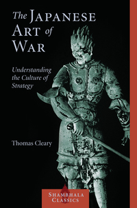 the japanese art of war 1st edition thomas cleary 1590302451, 0834824558, 9781590302453, 9780834824553