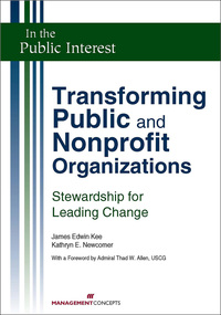 transforming public and nonprofit organizations 1st edition james e. kee jd, mpa 1523096101, 9781523096107