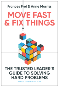 move fast and fix things 1st edition frances frei, anne morriss 1647822874, 1647822882, 9781647822873,