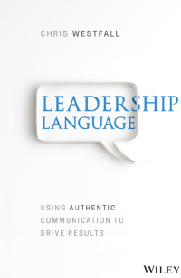 leadership language using authentic communication to drive results 1st edition chris westfall 1119523346,