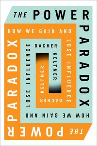 the power paradox 1st edition dacher keltner 1594205248, 0698195590, 9781594205248, 9780698195592