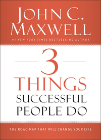 3 things successful people do 1st edition john c. maxwell 0718016963, 0718017021, 9780718016968, 9780718017026