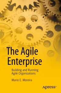 the agile enterprise 1st edition mario e. moreira 148422390x, 1484223918, 9781484223901, 9781484223918