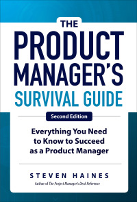 the product managers survival guide everything you need to know to succeed as a product manager 2nd edition