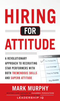 hiring for attitude 1st edition mark murphy 007178585x, 0071785868, 9780071785853, 9780071785860