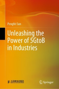 unleashing the power of 5gtob in industries 1st edition pengfei sun 9811650810, 9811650829, 9789811650819,