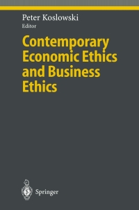 contemporary economic ethics and business ethics 1st edition peter koslowski 3540666656, 3662040727,