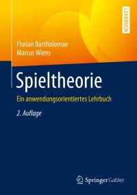 spieltheorie 2nd edition florian bartholomae, marcus wiens 3658282789, 3658282797, 9783658282783,