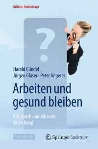 arbeiten und gesund bleiben 1st edition harald g?ndel, j?rgen glaser, peter angerer 3642553028, 3642553036,