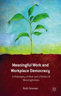 meaningful work and workplace democracy 1st edition r. yeoman 1137370572, 1137370580, 9781137370570,