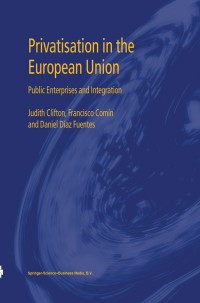 privatisation in the european union 1st edition judith clifton, francisco com?n, daniel d?az fuentes