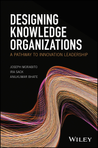 designing knowledge organizations a pathway to innovation leadership 1st edition joseph morabito, ira sack,