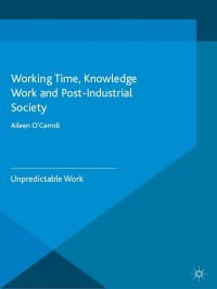 working time knowledge work and post industrial society 1st edition a. ocarroll 0230282970, 1137318481,