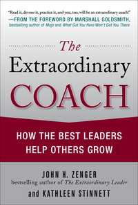 the extraordinary coach how the best leaders help others grow 1st edition john h. zenger, kathleen stinnett