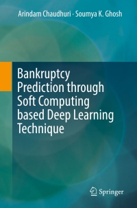 bankruptcy prediction through soft computing based deep learning technique 1st edition arindam chaudhuri,