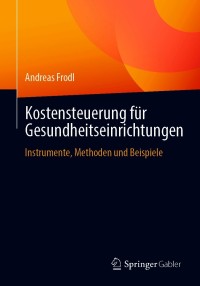 kostensteuerung f r gesundheitseinrichtungen 1st edition andreas frodl 3658325380, 3658325399, 9783658325381,