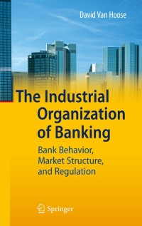 the industrial organization of banking 1st edition david vanhoose 3642028209, 3642028217, 9783642028205,