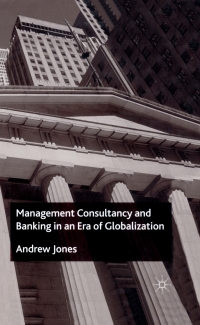 management consultancy and banking in an era of globalization 1st edition a. jones 0333982010, 1403918635,