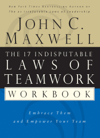 the 17 indisputable laws of teamwork workbook 1st edition john c. maxwell 0785265767, 1418567116,