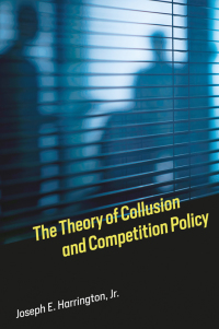 the theory of collusion and competition policy 1st edition joseph e. harrington, jr. 0262036932, 0262343002,