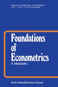 foundations of econometrics 1st edition albert madansky 0720436079, 1483275256, 9780720436075, 9781483275253