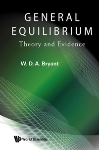 general equilibrium theory and evidence 1st edition bryant william david anthony 9812818340, 9812818359,