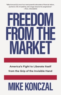 freedom from the market 1st edition mike konczal 1620975378, 1620975386, 9781620975374, 9781620975381