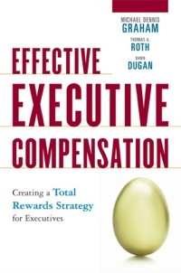 effective executive compensation 1st edition graham, michael dennis, roth, thomas a, dugan, dawn 081441012x,