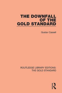 the downfall of the gold standard 1st edition gustav cassel 1138568996, 135133798x, 9781138568990,