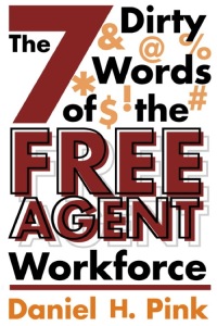 the 7 dirty words of the free agent workforce 1st edition daniel h. pink 0759522219, 9780759522213