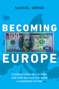 becoming europe 1st edition samuel gregg 1594036373, 1594036500, 9781594036378, 9781594036507