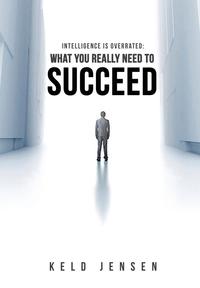 intelligence is overrated what you really need to succeed 1st edition keld jensen 1681055635, 9781681055633