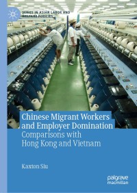 chinese migrant workers and employer domination 1st edition kaxton siu 9813291222, 9813291230, 9789813291225,