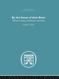 by the sweat of their brow 1st edition angela v. john 041538009x, 113659938x, 9780415380096, 9781136599385