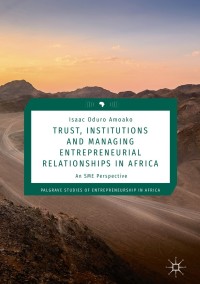 trust institutions and managing entrepreneurial relationships in africa 1st edition isaac oduro amoako