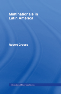 multinationals in latin america 1st edition robert grosse 0415003989, 1136087400, 9780415003988,