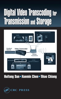 digital video transcoding for transmission and storage 1st edition huifang sun, tihao chiang, xuemin chen