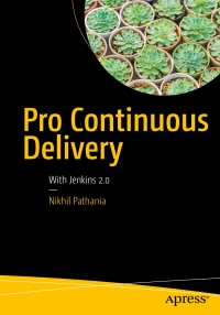 pro continuous delivery 1st edition nikhil pathania 1484229126, 1484229134, 9781484229125, 9781484229132
