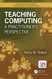 teaching computing a practitioners perspective 1st edition henry m. walker 1138034436, 1351978039,